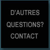 D'AUTRES QUESTIONS? CONTACT